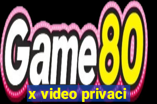 x video privaci